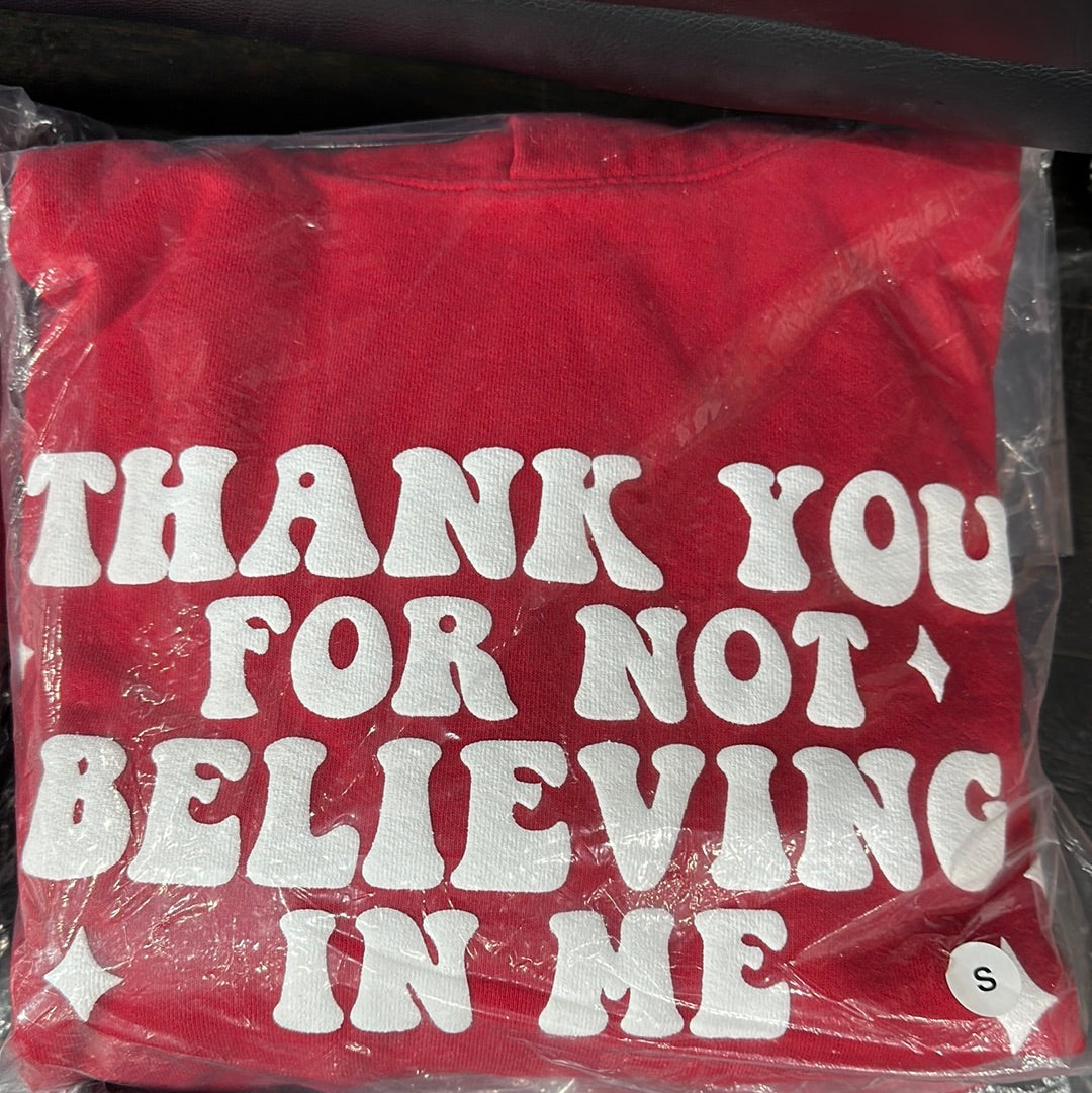 THANKS FOR NOT BELIEVING IN ME HOODIE- RED